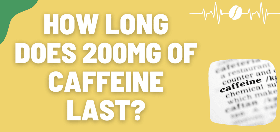 How Long Does 200mg Of Caffeine Last Drug Genius