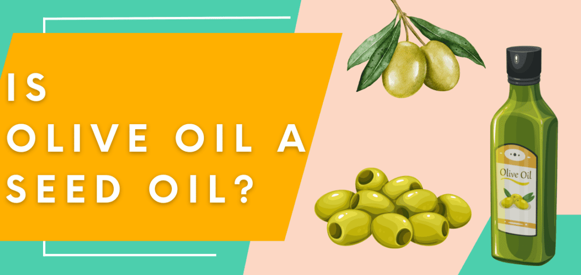 Is Olive Oil A Seed Oil?